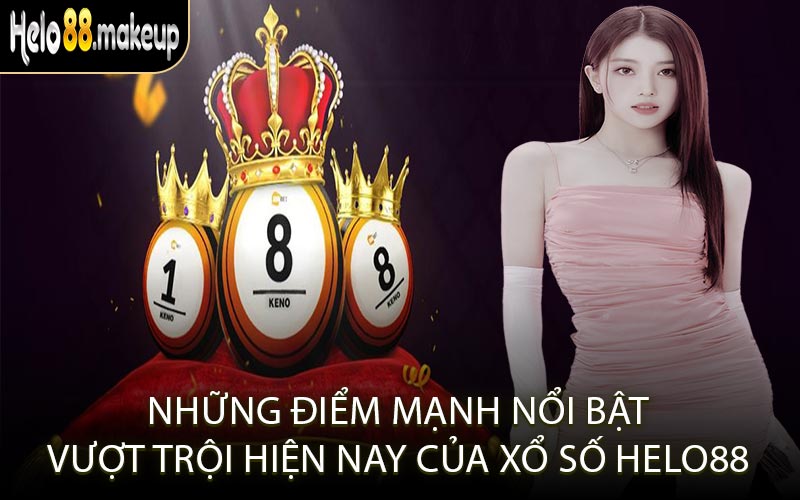 Những điểm mạnh nổi bật vượt trội hiện nay của xổ số Helo88