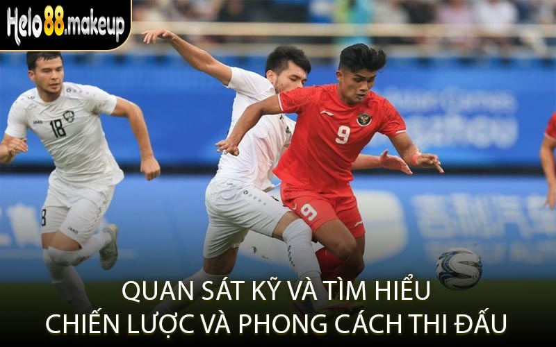 Quan sát kỹ và tìm hiểu chiến lược và phong cách thi đấu