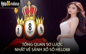 Tổng quan sơ lược nhất về sảnh xổ số Helo88